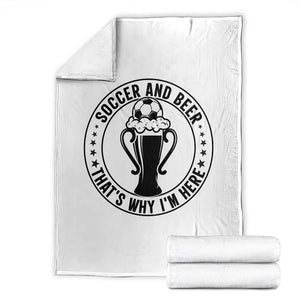Soccer And Beer That Is Why I Am Here Throw Blanket Funny Football Drinking Team TS12 White Print Your Wear