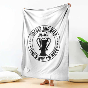 Soccer And Beer That Is Why I Am Here Throw Blanket Funny Football Drinking Team TS12 Print Your Wear