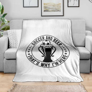 Soccer And Beer That Is Why I Am Here Throw Blanket Funny Football Drinking Team TS12 Print Your Wear