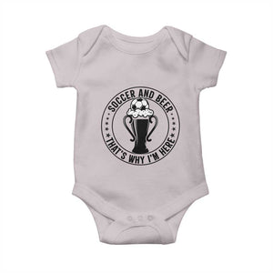 Soccer And Beer That Is Why I Am Here Baby Onesie Funny Football Drinking Team TS12 Ice Gray Print Your Wear