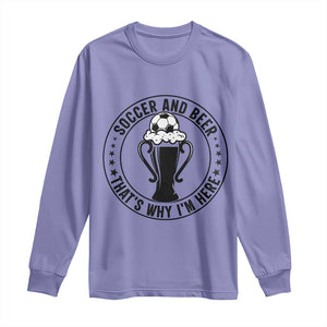 Soccer And Beer That Is Why I Am Here Long Sleeve Shirt Funny Football Drinking Team TS12 Violet Print Your Wear