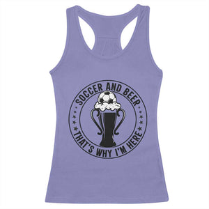 Soccer And Beer That Is Why I Am Here Racerback Tank Top Funny Football Drinking Team TS12 Violet Print Your Wear