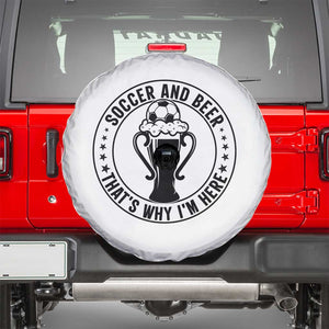Soccer And Beer That Is Why I Am Here Spare Tire Cover Funny Football Drinking Team TS12 White Print Your Wear