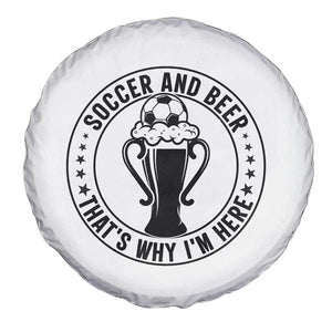 Soccer And Beer That Is Why I Am Here Spare Tire Cover Funny Football Drinking Team TS12 Print Your Wear