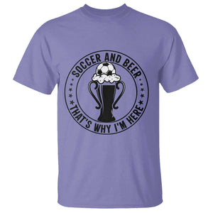 Soccer And Beer That Is Why I Am Here T Shirt Funny Football Drinking Team TS12 Violet Print Your Wear