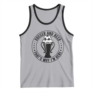 Soccer And Beer That Is Why I Am Here Tank Top Funny Football Drinking Team TS12 Athletic Heather Black Print Your Wear