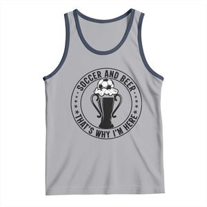 Soccer And Beer That Is Why I Am Here Tank Top Funny Football Drinking Team TS12 Athletic Heather Navy Print Your Wear