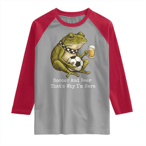 Funny Frog Lover Raglan Shirt Soccer And Beer That Is Why I Am Here TS12 Sport Gray Red Print Your Wear