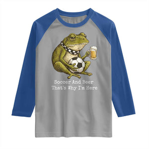 Funny Frog Lover Raglan Shirt Soccer And Beer That Is Why I Am Here TS12 Sport Gray Royal Print Your Wear