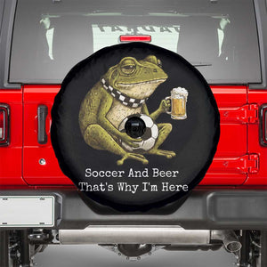 Funny Frog Lover Spare Tire Cover Soccer And Beer That Is Why I Am Here TS12 Black Print Your Wear