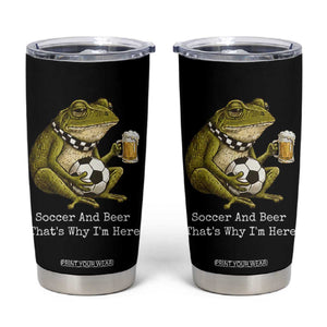 Funny Frog Lover Tumbler Cup Soccer And Beer That Is Why I Am Here TS12 Black Print Your Wear