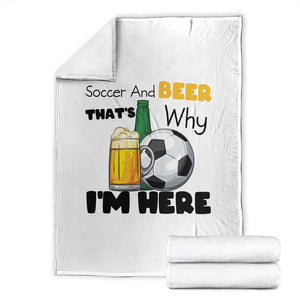 Soccer And Beer That Is Why I Am Here Throw Blanket Funny Drinking Lover TS12 White Print Your Wear