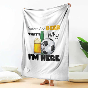 Soccer And Beer That Is Why I Am Here Throw Blanket Funny Drinking Lover TS12 Print Your Wear
