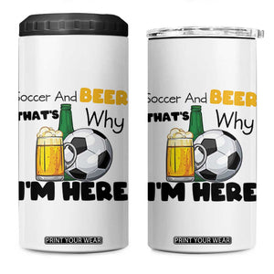 Soccer And Beer That Is Why I Am Here 4 in 1 Can Cooler Tumbler Funny Drinking Lover TS12 One Size: 16 oz White Print Your Wear