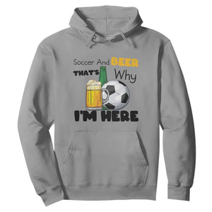 Soccer And Beer That Is Why I Am Here Hoodie Funny Drinking Lover TS12 Sport Gray Print Your Wear