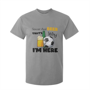 Soccer And Beer That Is Why I Am Here T Shirt For Kid Funny Drinking Lover TS12 Sport Gray Print Your Wear