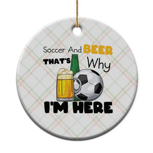 Soccer And Beer That Is Why I Am Here Ceramic Ornament Funny Drinking Lover TS12 1pc Christmas Plaid Print Your Wear