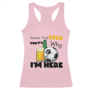 Soccer And Beer That Is Why I Am Here Racerback Tank Top Funny Drinking Lover TS12 Light Pink Print Your Wear