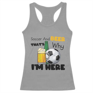 Soccer And Beer That Is Why I Am Here Racerback Tank Top Funny Drinking Lover TS12 Sport Gray Print Your Wear