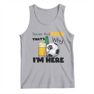 Soccer And Beer That Is Why I Am Here Tank Top Funny Drinking Lover TS12 Athletic Heather Print Your Wear