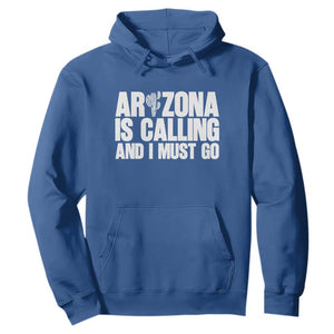 Arizona Is Calling And I Must Go Hoodie Gift For Arizona Lover TS12 Royal Blue Print Your Wear
