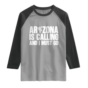 Arizona Is Calling And I Must Go Raglan Shirt Gift For Arizona Lover TS12 Sport Gray Black Print Your Wear