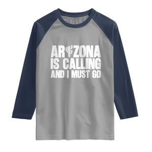 Arizona Is Calling And I Must Go Raglan Shirt Gift For Arizona Lover TS12 Sport Gray Navy Print Your Wear