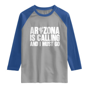 Arizona Is Calling And I Must Go Raglan Shirt Gift For Arizona Lover TS12 Sport Gray Royal Print Your Wear