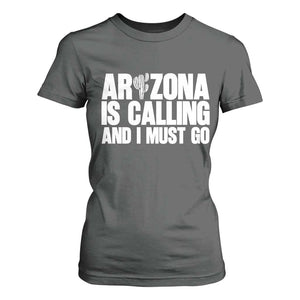 Arizona Is Calling And I Must Go T Shirt For Women Gift For Arizona Lover TS12 Dark Heather Print Your Wear