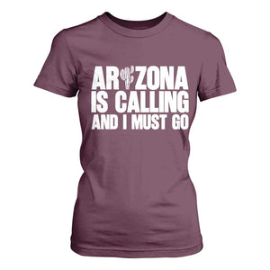 Arizona Is Calling And I Must Go T Shirt For Women Gift For Arizona Lover TS12 Maroon Print Your Wear