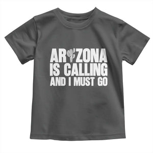 Arizona Is Calling And I Must Go Toddler T Shirt Gift For Arizona Lover TS12 Dark Heather Print Your Wear