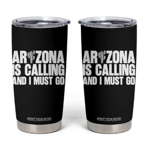 Arizona Is Calling And I Must Go Tumbler Cup Gift For Arizona Lover TS12 Black Print Your Wear