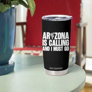Arizona Is Calling And I Must Go Tumbler Cup Gift For Arizona Lover TS12 Print Your Wear