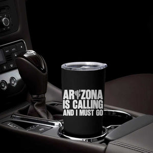 Arizona Is Calling And I Must Go Tumbler Cup Gift For Arizona Lover TS12 Print Your Wear
