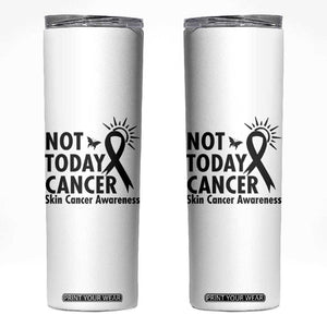 Melanoma Awareness Skin Cancer Warrior Skinny Tumbler Not Today Cancer TS12 White Print Your Wear