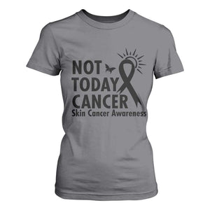 Melanoma Awareness Skin Cancer Warrior T Shirt For Women Not Today Cancer TS12 Charcoal Print Your Wear