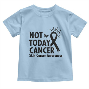 Melanoma Awareness Skin Cancer Warrior Toddler T Shirt Not Today Cancer TS12 Light Blue Print Your Wear