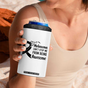 Melanoma Cant Stop Me From Being Awesome 4 in 1 Can Cooler Tumbler Support Squad Gift TS12 Print Your Wear