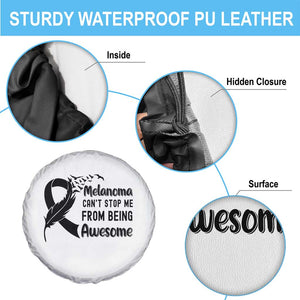 Melanoma Cant Stop Me From Being Awesome Spare Tire Cover Support Squad Gift TS12 Print Your Wear