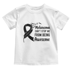 Melanoma Cant Stop Me From Being Awesome Toddler T Shirt Support Squad Gift TS12 White Print Your Wear