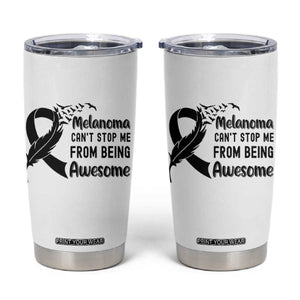 Melanoma Cant Stop Me From Being Awesome Tumbler Cup Support Squad Gift TS12 White Print Your Wear