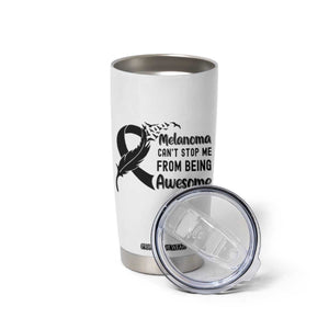 Melanoma Cant Stop Me From Being Awesome Tumbler Cup Support Squad Gift TS12 Print Your Wear