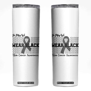 Skin Cancer Awareness Month Skinny Tumbler In May We Wear Black TS12 White Print Your Wear
