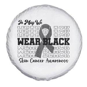 Skin Cancer Awareness Month Spare Tire Cover In May We Wear Black TS12 Print Your Wear