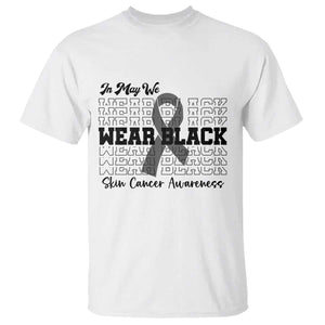 Skin Cancer Awareness Month T Shirt In May We Wear Black TS12 White Print Your Wear