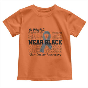 Skin Cancer Awareness Month Toddler T Shirt In May We Wear Black TS12 Orange Print Your Wear