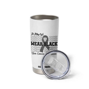 Skin Cancer Awareness Month Tumbler Cup In May We Wear Black TS12 Print Your Wear