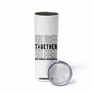 Melanoma Support Warrior Skinny Tumbler We Fight Together TS12 Print Your Wear