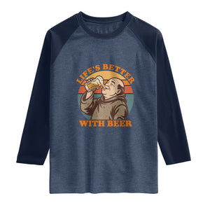 Funny Craft Beer Drinker Monks Raglan Shirt Lifes Better With Beer