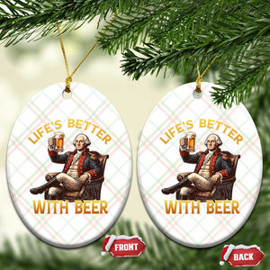 George Washington Lifes Better With Beer Ceramic Ornament Funny Founding Father Beer Lover